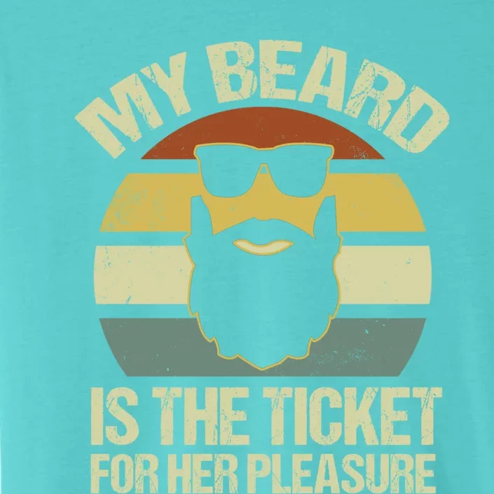 My Beard Is The Ticket For Her Pleasure Bearded Gift ChromaSoft Performance T-Shirt