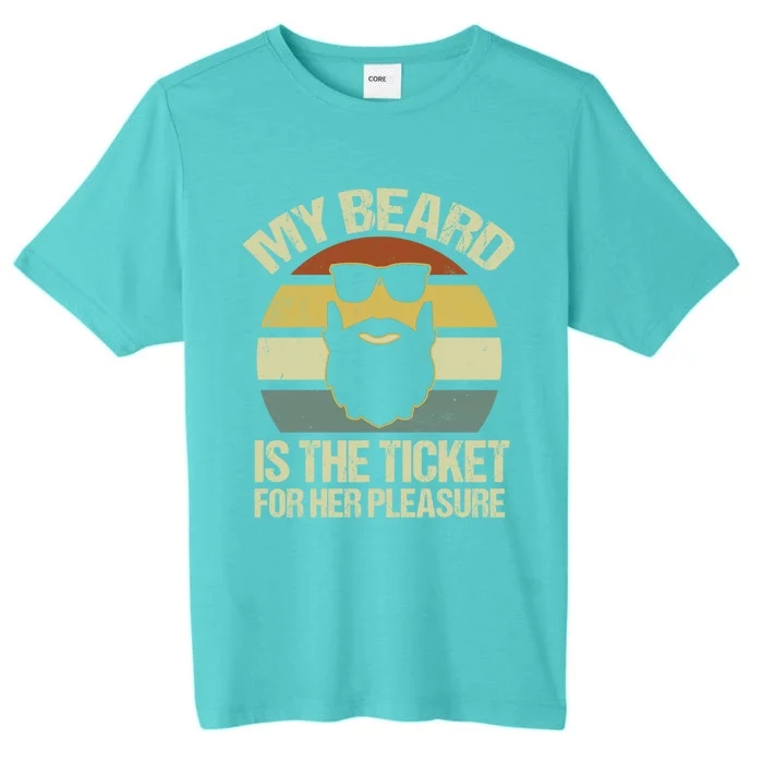 My Beard Is The Ticket For Her Pleasure Bearded Gift ChromaSoft Performance T-Shirt