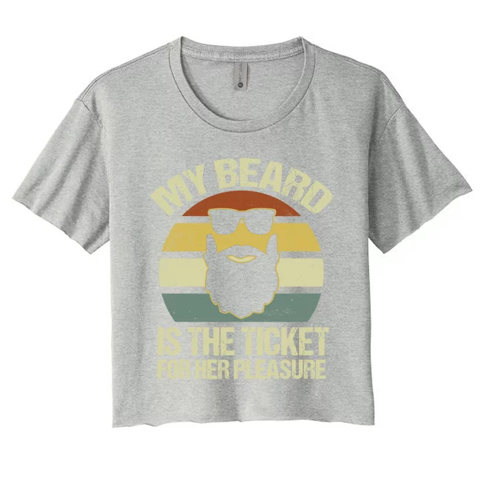 My Beard Is The Ticket For Her Pleasure Bearded Gift Women's Crop Top Tee