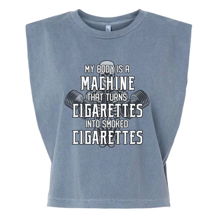 My Body Is A Machine That Turns Cigarettes Into Smoked Cigarettes Garment-Dyed Women's Muscle Tee