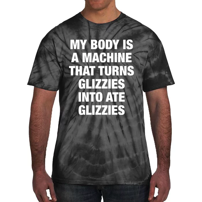 My Body Is A Machine That Turns Glizzies Into Ate Glizzies Tie-Dye T-Shirt