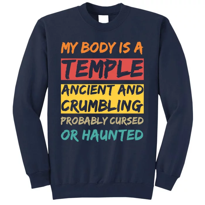 My Body Is A Temple. Ancient And Crumbling And Probably Cursed Or Haunted Tall Sweatshirt