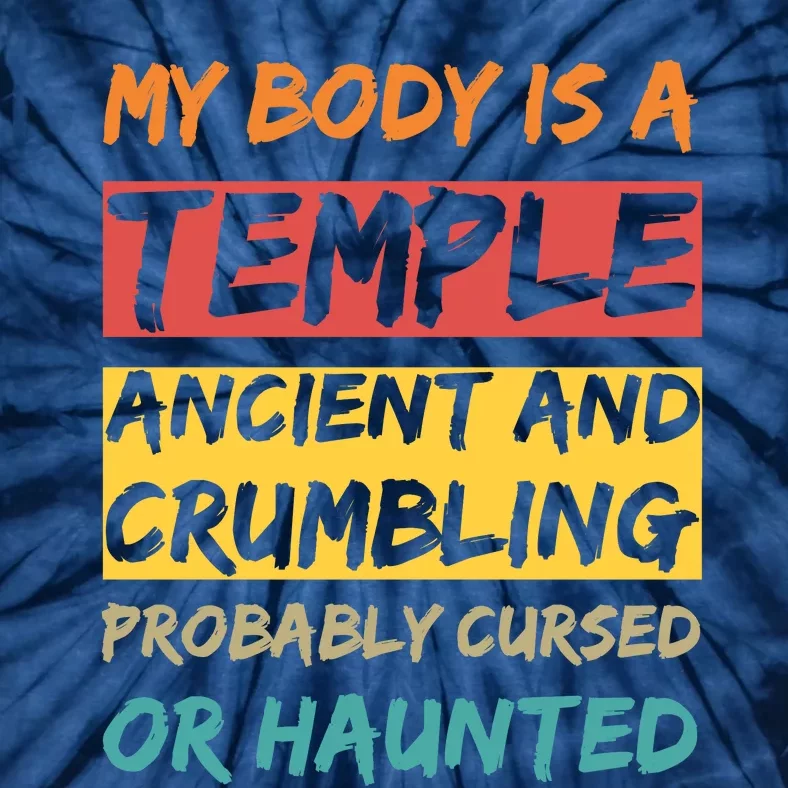 My Body Is A Temple. Ancient And Crumbling And Probably Cursed Or Haunted Tie-Dye T-Shirt