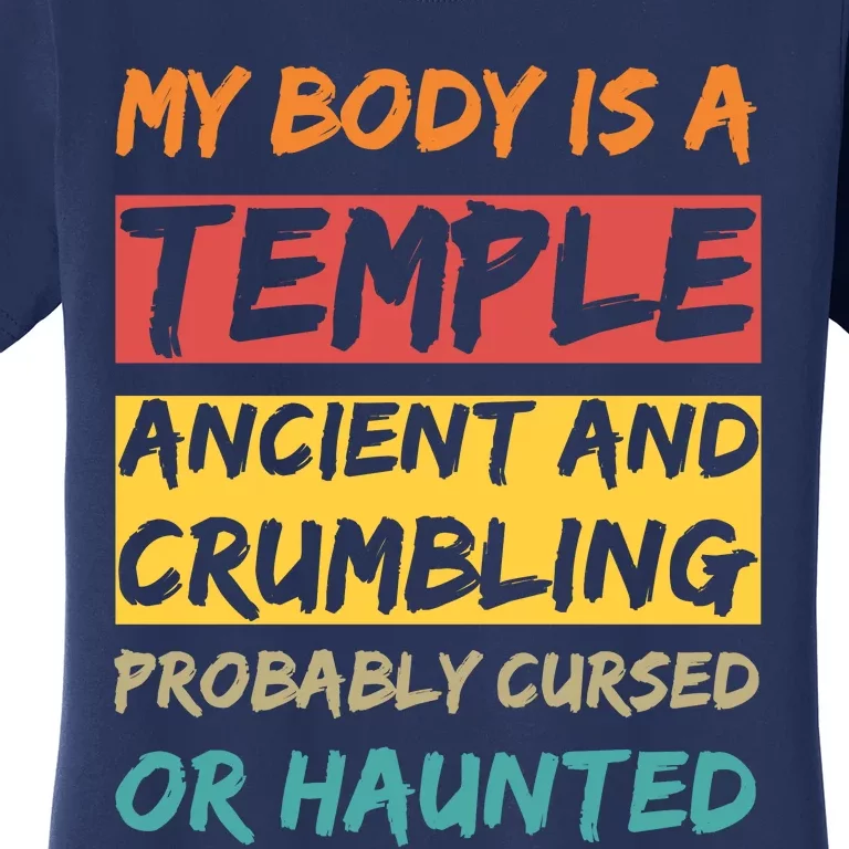 My Body Is A Temple. Ancient And Crumbling And Probably Cursed Or Haunted Women's T-Shirt