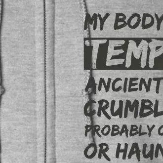 My Body Is A Temple. Ancient And Crumbling And Probably Cursed Or Haunted Full Zip Hoodie