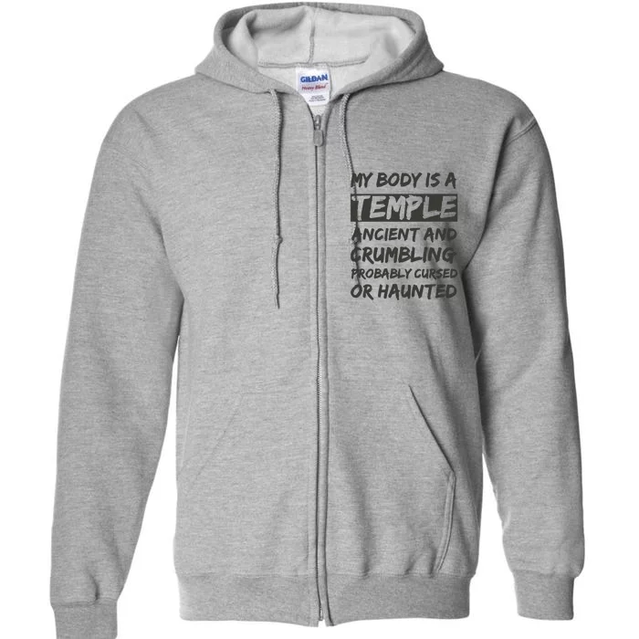 My Body Is A Temple. Ancient And Crumbling And Probably Cursed Or Haunted Full Zip Hoodie