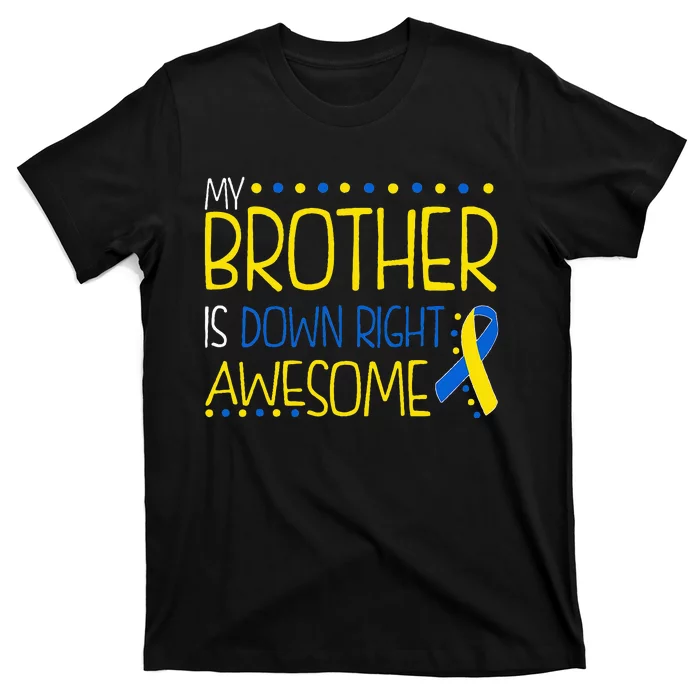 My Brother Is Down Right Awesome Down Syndrome Awareness T-Shirt