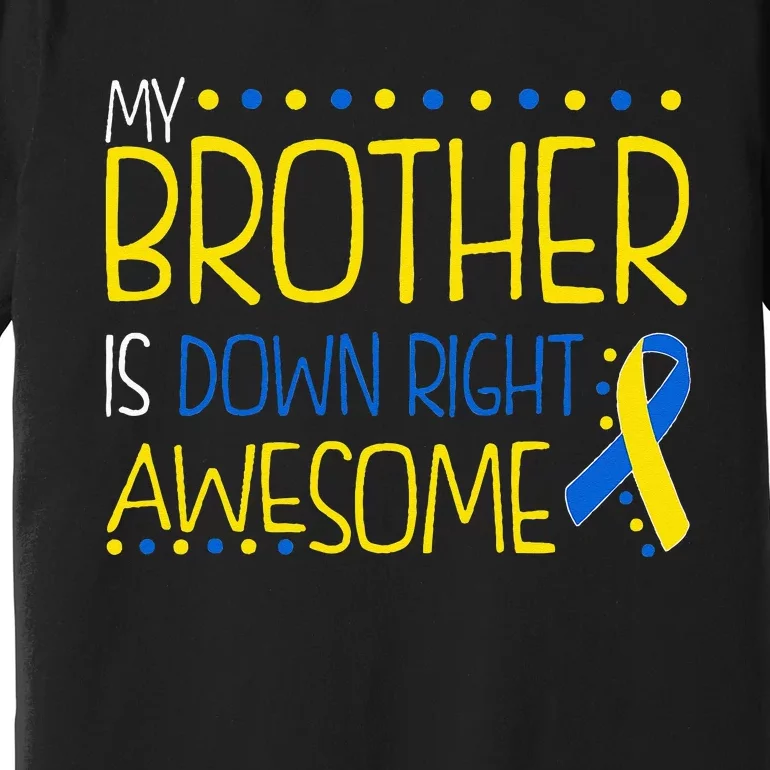 My Brother Is Down Right Awesome Down Syndrome Awareness Premium T-Shirt