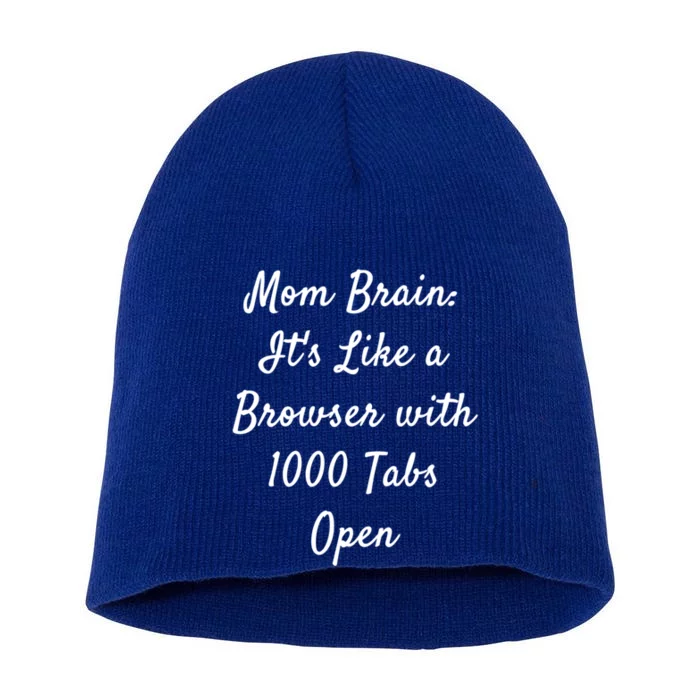 Mom Brain: ItS Like A Browser With 1000 Tabs Open Cute Gift Short Acrylic Beanie