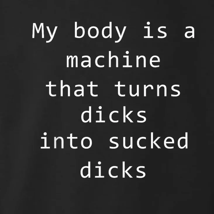 My Body Is A Machine That Turns Dicks Into Sucked Dicks Funny Meme Toddler Hoodie