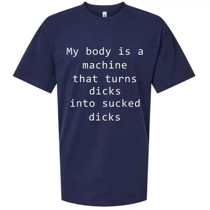 My Body Is A Machine That Turns Dicks Into Sucked Dicks Funny Meme Sueded Cloud Jersey T-Shirt