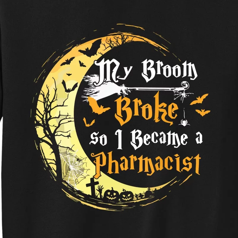 My Broom Is Broke So I Became A Pharmacist Halloween Tall Sweatshirt