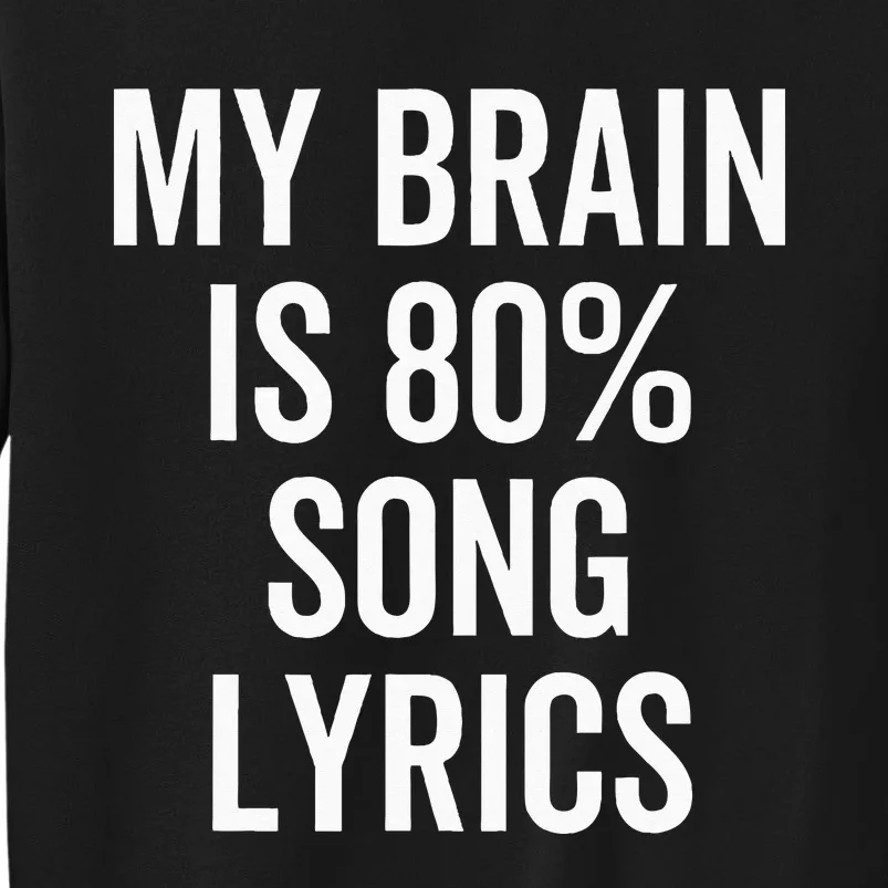 My Brain Is 80 Percent Song Lyrics Funny Music Lover Tall Sweatshirt