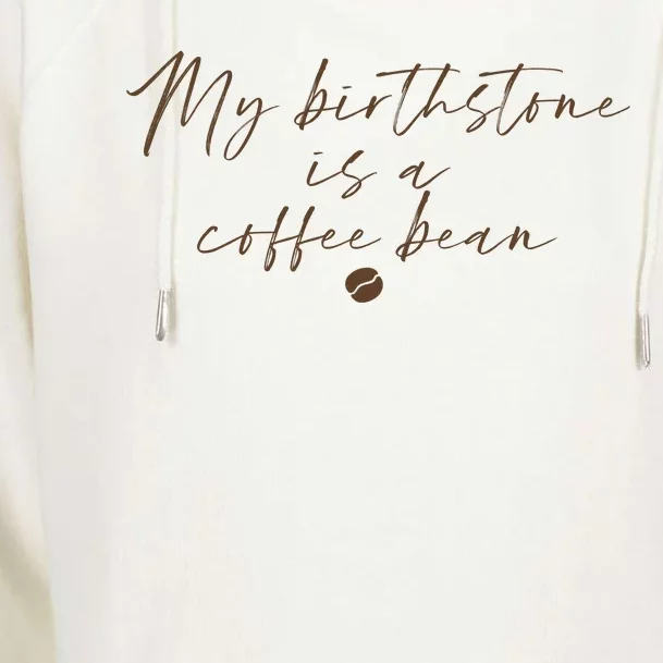 My Birthstone Is A Coffee Bean Funny Coffee Lover Womens Funnel Neck Pullover Hood