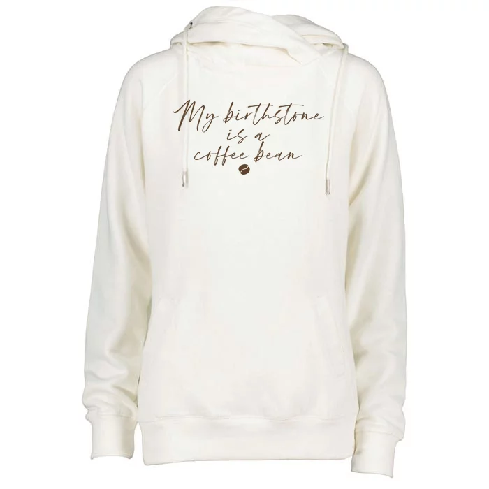 My Birthstone Is A Coffee Bean Funny Coffee Lover Womens Funnel Neck Pullover Hood