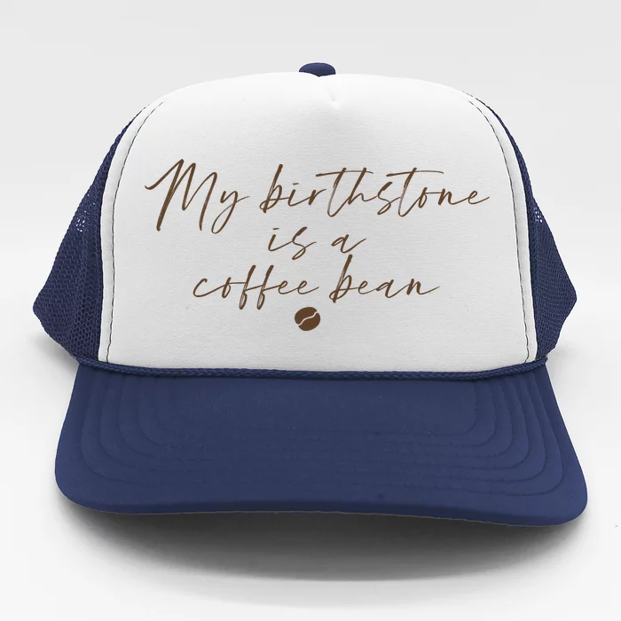 My Birthstone Is A Coffee Bean Funny Coffee Lover Trucker Hat