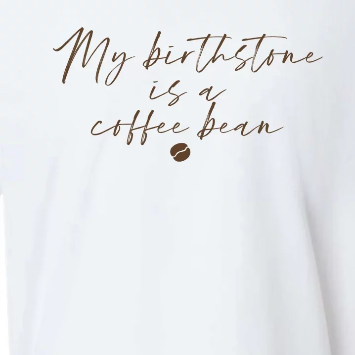 My Birthstone Is A Coffee Bean Funny Coffee Lover Sueded Cloud Jersey T-Shirt