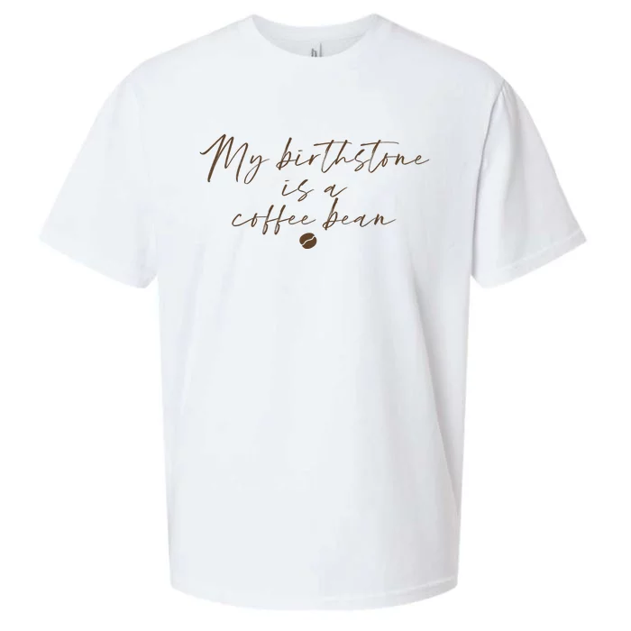 My Birthstone Is A Coffee Bean Funny Coffee Lover Sueded Cloud Jersey T-Shirt