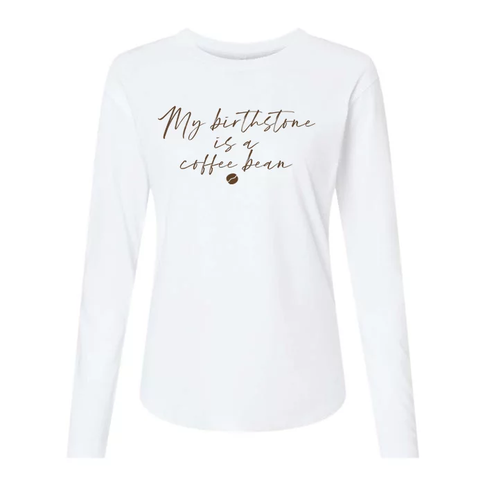 My Birthstone Is A Coffee Bean Funny Coffee Lover Womens Cotton Relaxed Long Sleeve T-Shirt