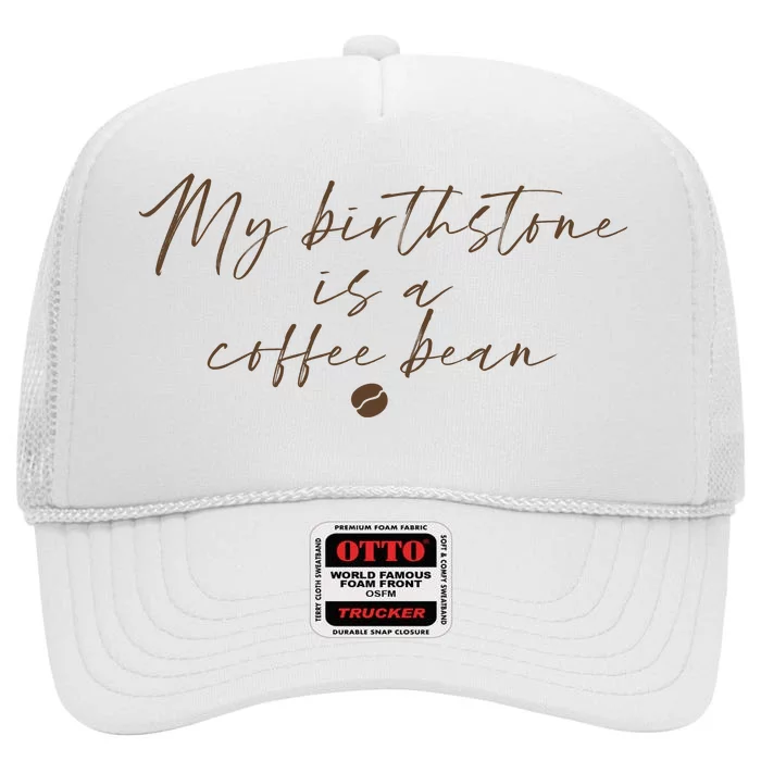 My Birthstone Is A Coffee Bean Funny Coffee Lover High Crown Mesh Trucker Hat