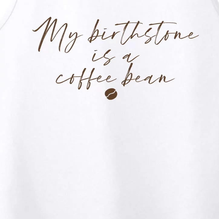 My Birthstone Is A Coffee Bean Funny Coffee Lover Performance Tank