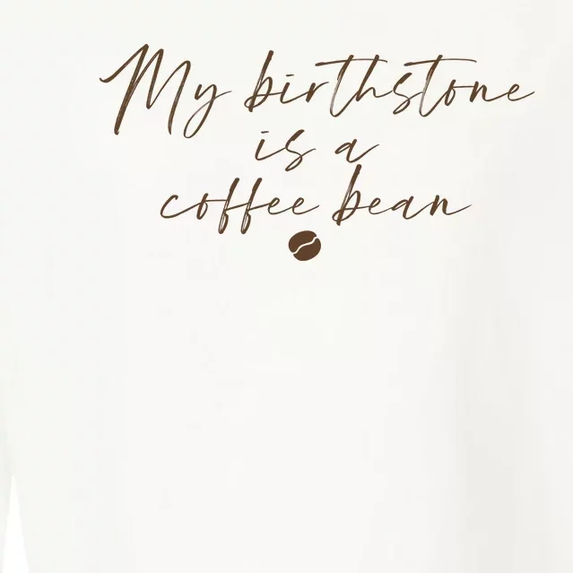 My Birthstone Is A Coffee Bean Funny Coffee Lover Cropped Pullover Crew