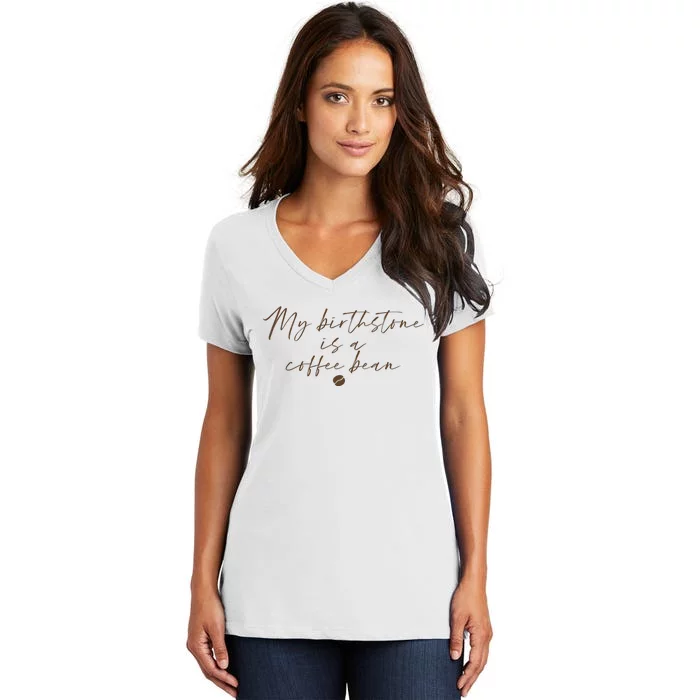 My Birthstone Is A Coffee Bean Funny Coffee Lover Women's V-Neck T-Shirt