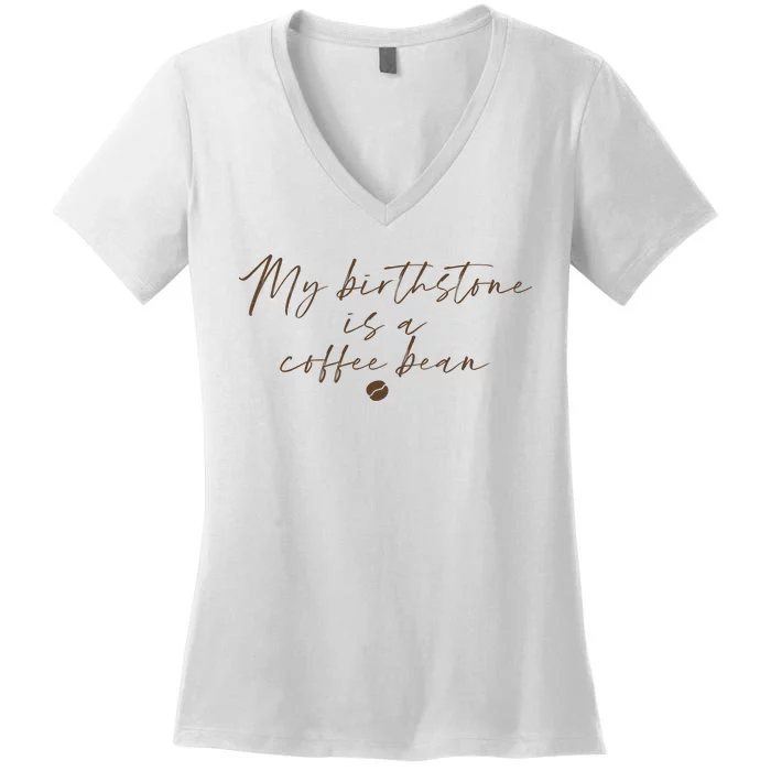 My Birthstone Is A Coffee Bean Funny Coffee Lover Women's V-Neck T-Shirt