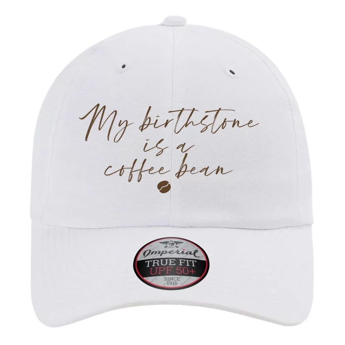 My Birthstone Is A Coffee Bean Funny Coffee Lover The Original Performance Cap