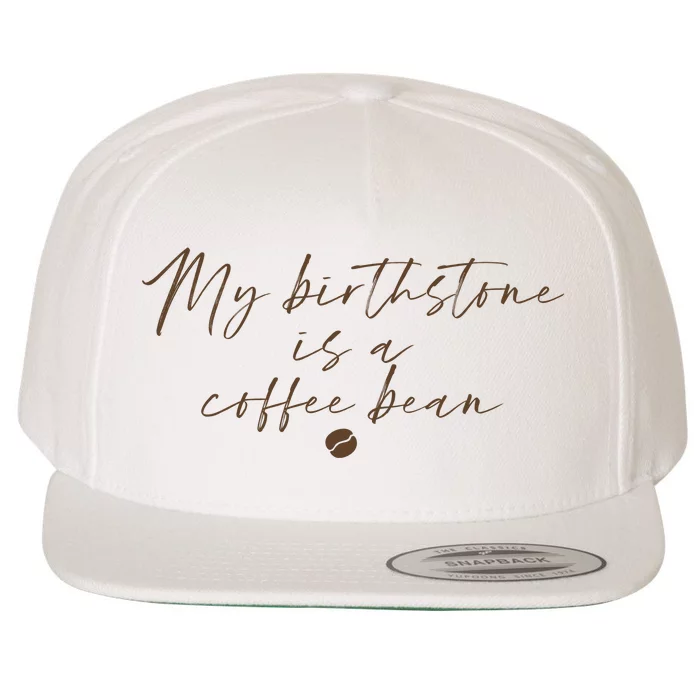 My Birthstone Is A Coffee Bean Funny Coffee Lover Wool Snapback Cap