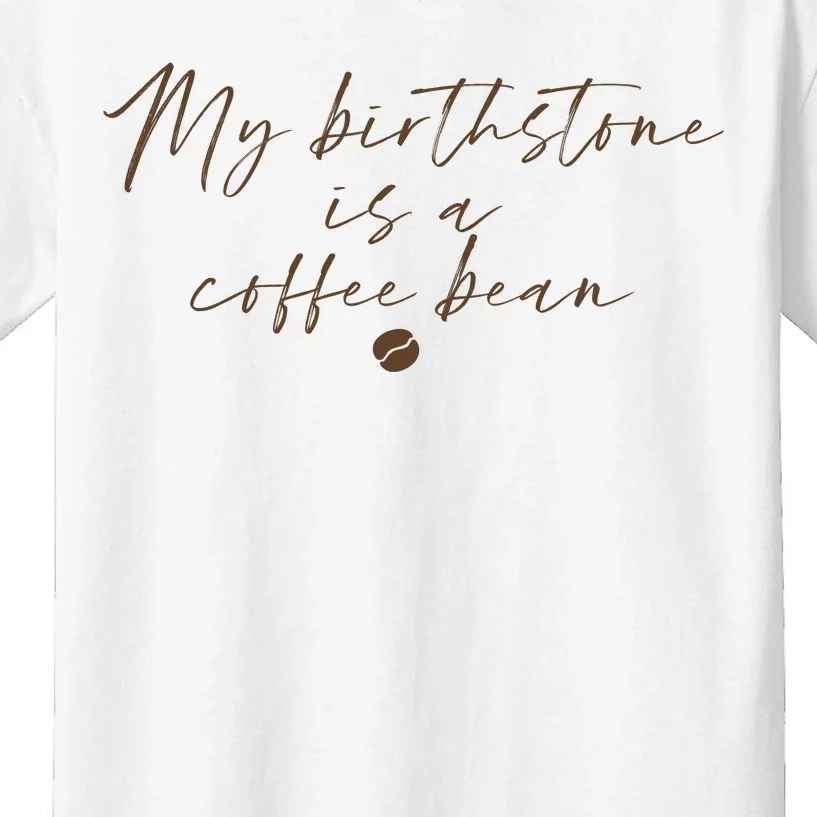 My Birthstone Is A Coffee Bean Funny Coffee Lover Kids T-Shirt