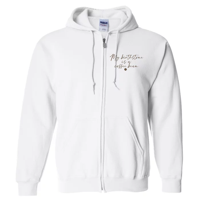 My Birthstone Is A Coffee Bean Funny Coffee Lover Full Zip Hoodie