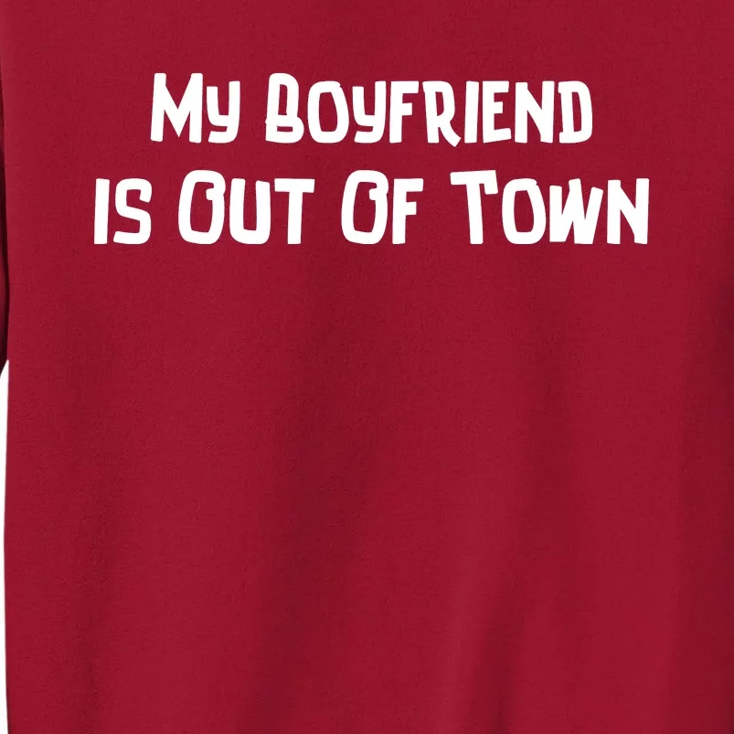 My Boyfriend Is Out Of Town Tall Sweatshirt