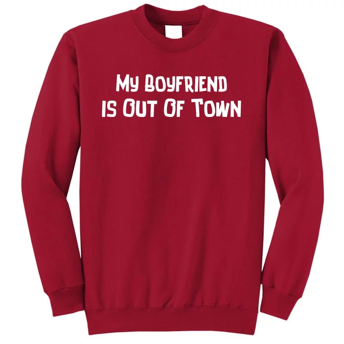 My Boyfriend Is Out Of Town Tall Sweatshirt