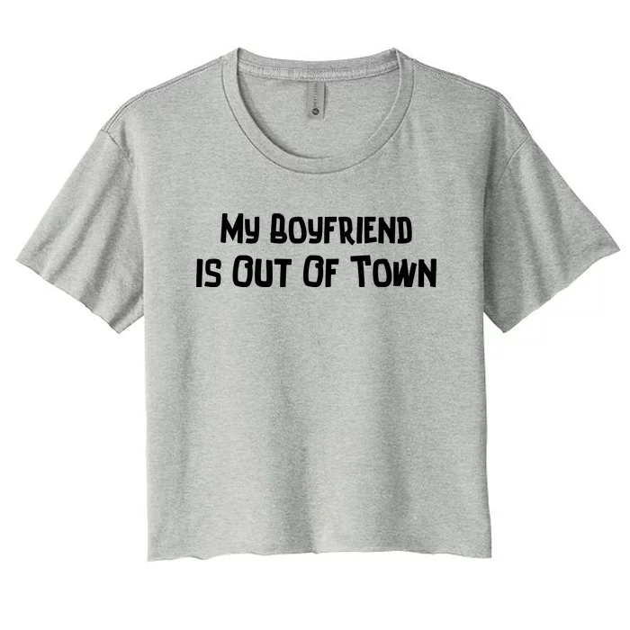 My Boyfriend Is Out Of Town Women's Crop Top Tee