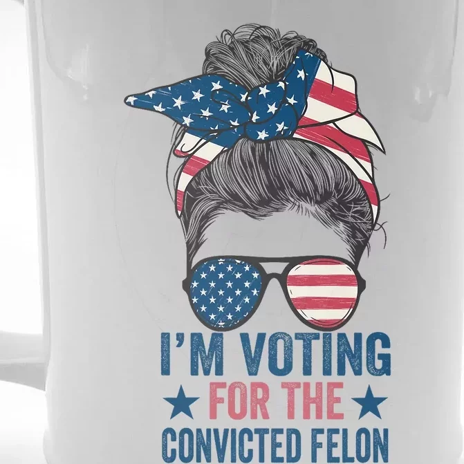 Messy Bun IM Voting For The Convicted Felon Front & Back Beer Stein