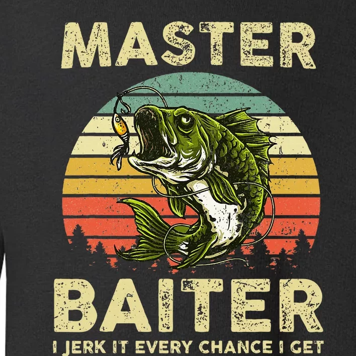 Master Baiter I Jerk It Every Chance I Get Funny Fishing Toddler Sweatshirt