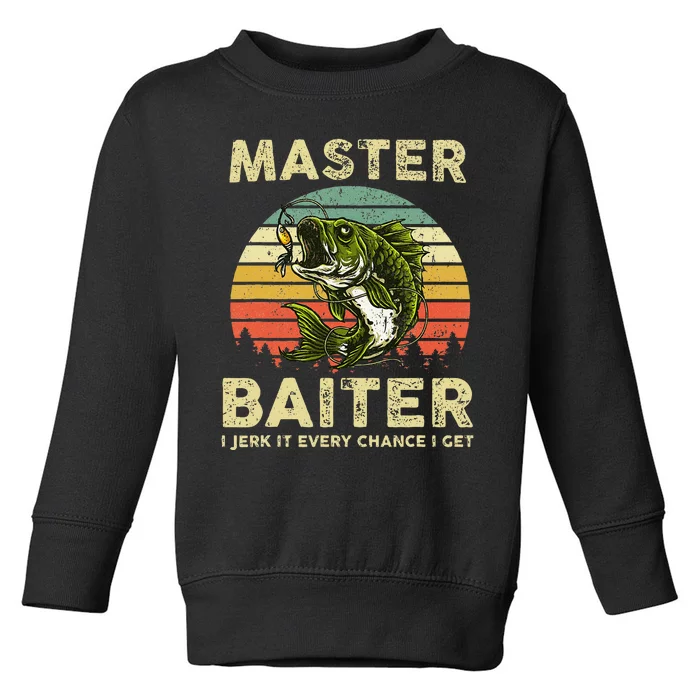 Master Baiter I Jerk It Every Chance I Get Funny Fishing Toddler Sweatshirt