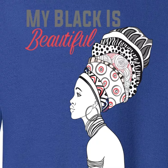 My Black Is Beautiful Magic Gift African Queen Funny Gift Toddler Sweatshirt