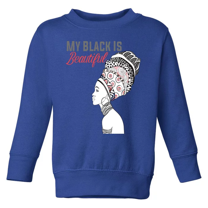 My Black Is Beautiful Magic Gift African Queen Funny Gift Toddler Sweatshirt