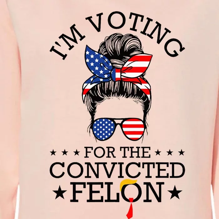 Messy Bun IM Voting For The Convicted Felon Womens California Wash Sweatshirt