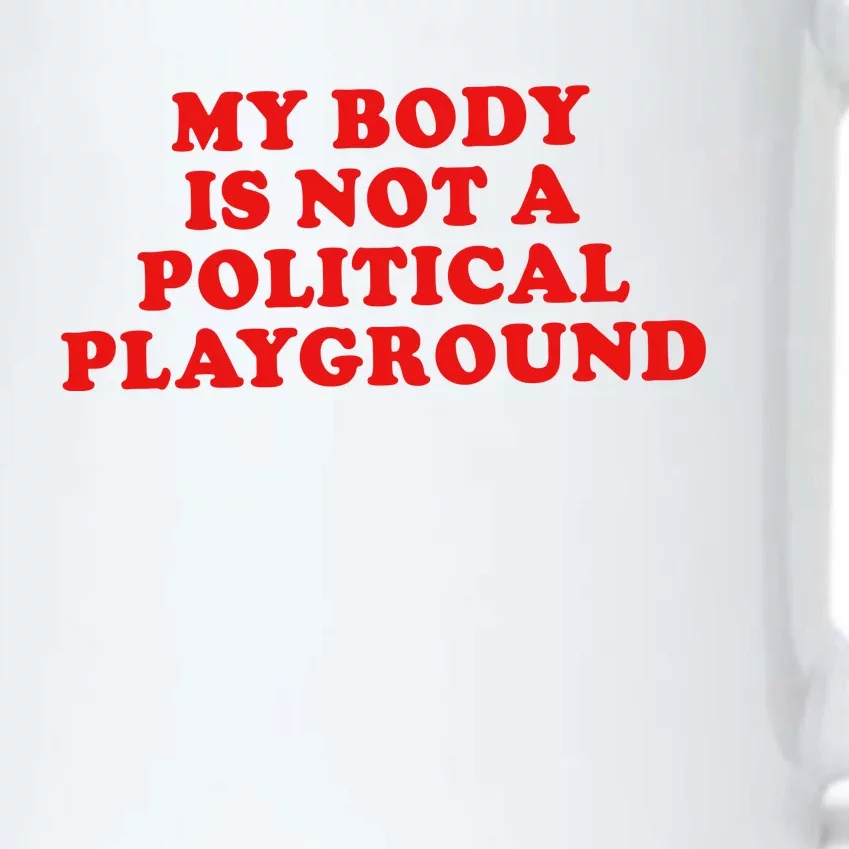 My Body Is Not A Political Playground Black Color Changing Mug