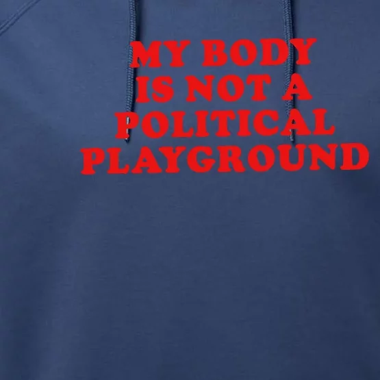 My Body Is Not A Political Playground Performance Fleece Hoodie