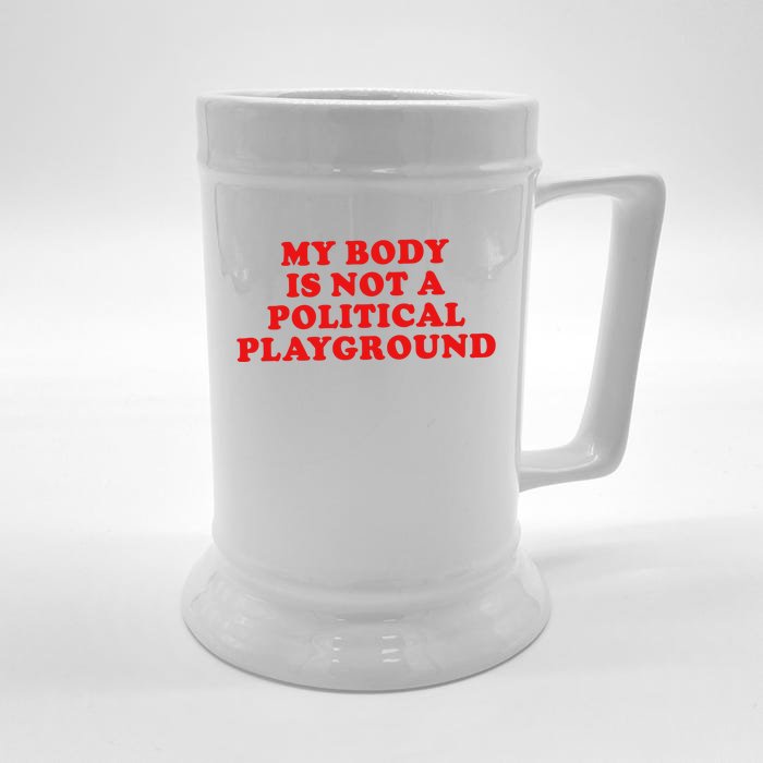 My Body Is Not A Political Playground Front & Back Beer Stein