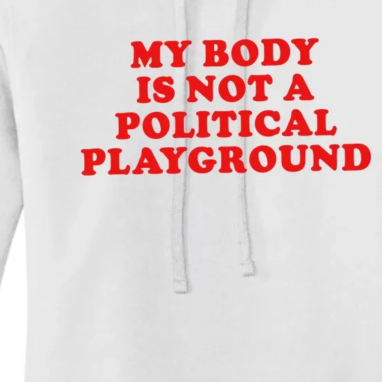 My Body Is Not A Political Playground Women's Pullover Hoodie