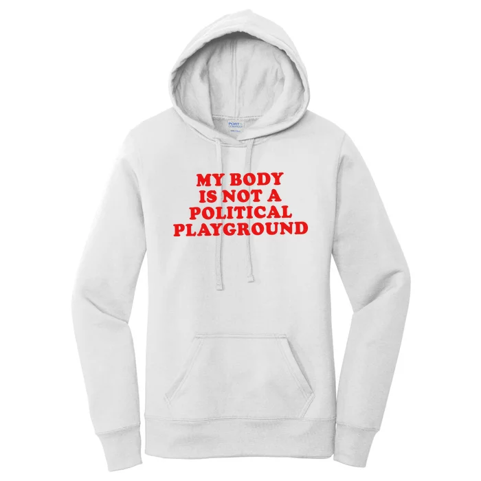 My Body Is Not A Political Playground Women's Pullover Hoodie