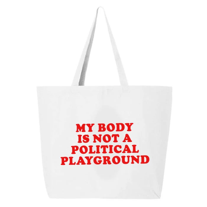 My Body Is Not A Political Playground 25L Jumbo Tote