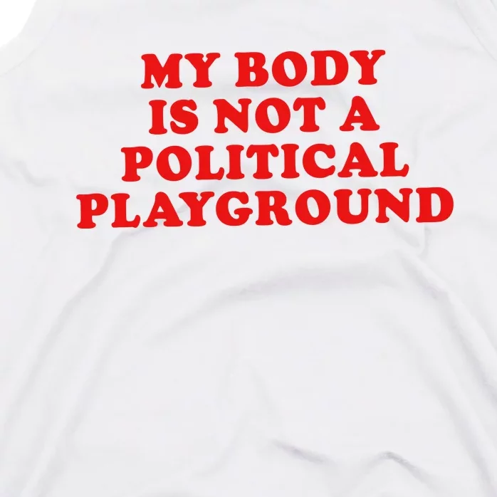 My Body Is Not A Political Playground Tank Top