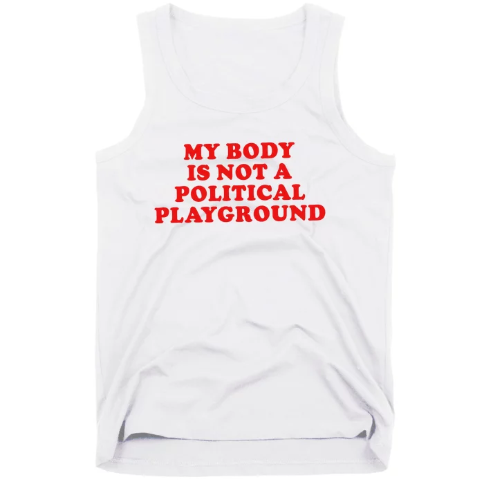 My Body Is Not A Political Playground Tank Top