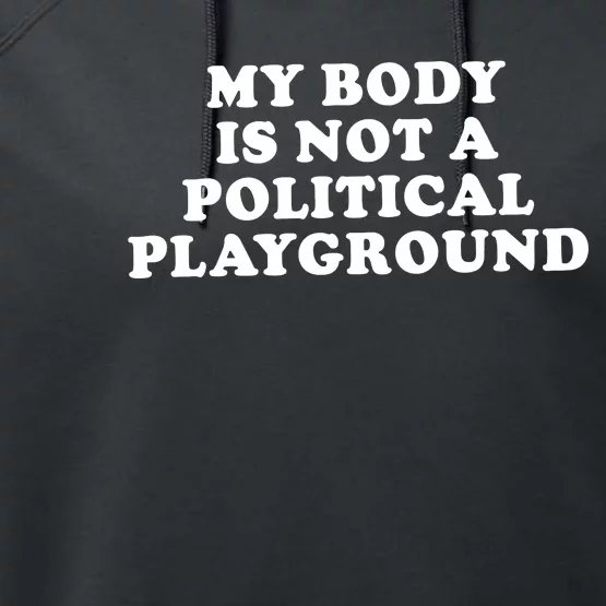 My Body Is Not A Political Playground Performance Fleece Hoodie